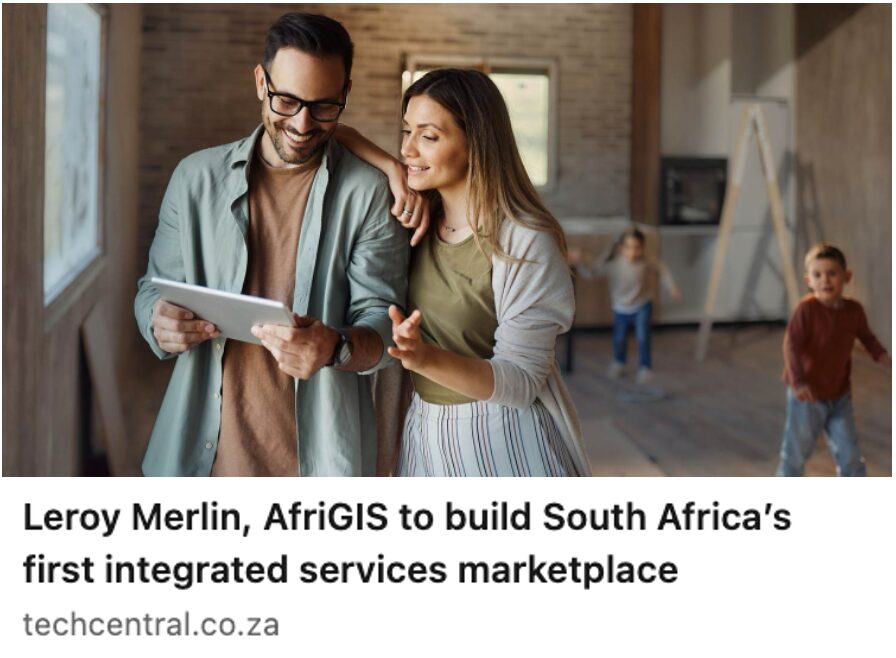 Leroy Merlin, AfriGIS to build South Africa’s first integrated services marketplace